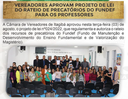 Vereadores aprovam projeto de lei do rateio de precatórios do Fundef para os professores Vereadores aprovam projeto de lei do rateio de precatórios do Fundef para os professores